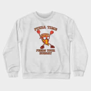 Pizza Time, Feeds Your Hungry Crewneck Sweatshirt